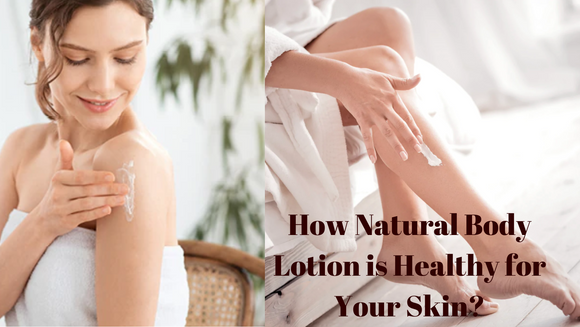 How Natural Body Lotion is Healthy for Your Skin?