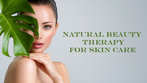 How do Natural Beauty Therapies help in Skin Care?