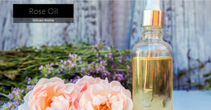 Why You Need Rose Oil for Your Skincare Routine